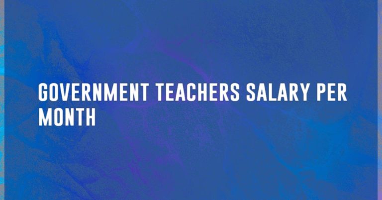 Government Teacher’s Salary Per Month